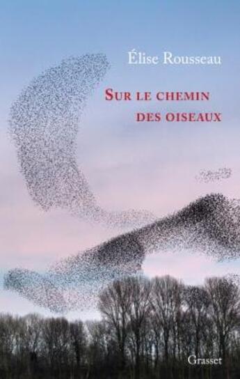 Couverture du livre « Sur le chemin des oiseaux » de Elise Rousseau aux éditions Grasset