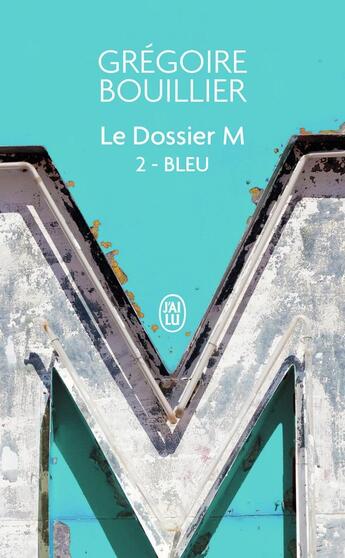 Couverture du livre « Le dossier M Tome 2 : bleu » de Gregoire Bouillier aux éditions J'ai Lu