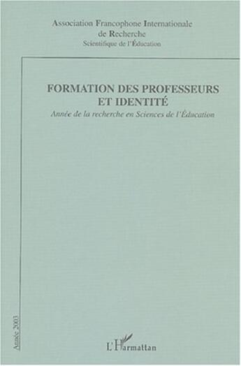 Couverture du livre « Formation des professeurs et identite - annee de la recherche en sciences de l'education 2004 » de  aux éditions Editions L'harmattan