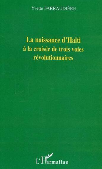 Couverture du livre « La naissance d'haiti a la croisee de trois voies revolutionnaires » de Yvette Farraudiere aux éditions L'harmattan