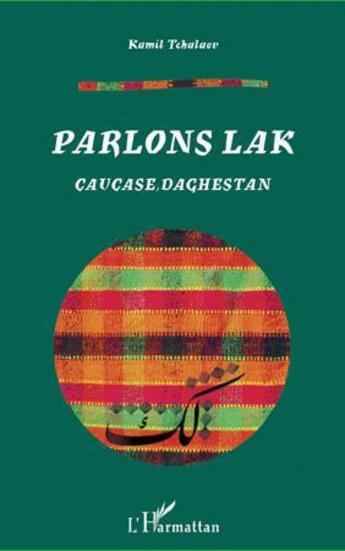 Couverture du livre « Parlons lak ; Caucase, Daghestan » de Kamil Tchalaev aux éditions L'harmattan