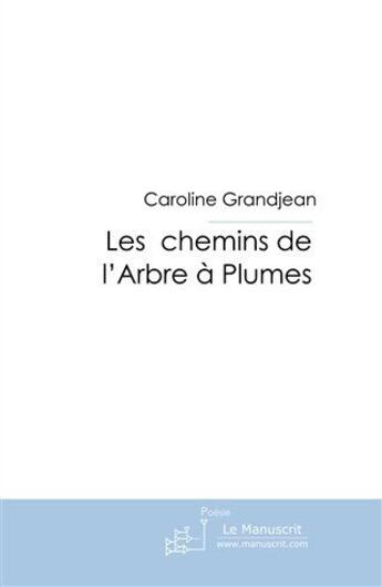 Couverture du livre « Les chemins de l'arbre à plumes » de Grandjean Caroline aux éditions Le Manuscrit