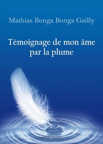 Couverture du livre « Témoignage de mon âme par la plume » de Mathias Bonga Bonga Gailly aux éditions Amalthee