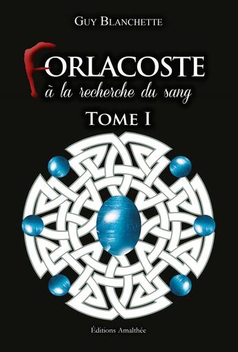 Couverture du livre « Forlacoste ; à la recherche du sang t.1 » de Guy Blanchette aux éditions Amalthee