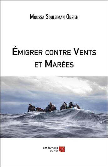 Couverture du livre « Émigrer contre vents et marées » de Moussa Souleiman Obsieh aux éditions Editions Du Net