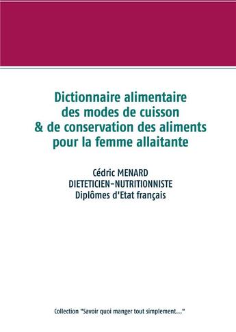 Couverture du livre « Dictionnaire des modes de cuisson & de conservation des aliments pour la femme allaitante » de Cedric Menard aux éditions Books On Demand