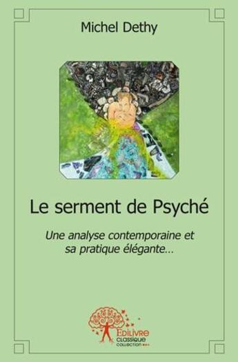 Couverture du livre « Le serment de psyche - une analyse contemporaine et sa pratique elegante » de Michel Dethy aux éditions Edilivre