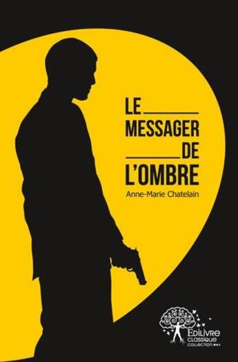 Couverture du livre « Le messager de l'ombre » de Anne-Marie Chatelain aux éditions Edilivre