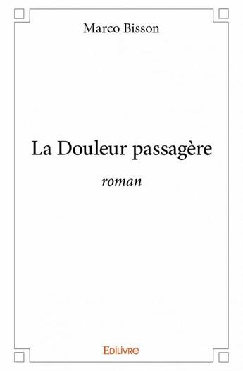 Couverture du livre « La douleur passagère » de Marco Bisson aux éditions Edilivre