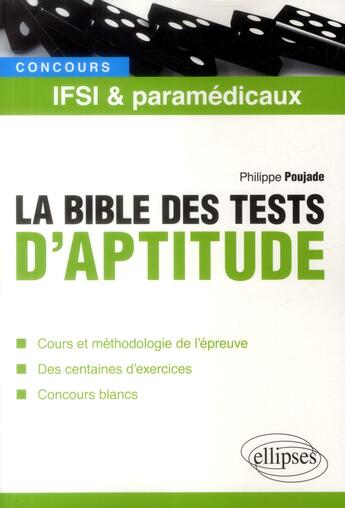 Couverture du livre « La bible des tests psychotechniques des concours ifsi et paramédicaux » de Philippe Poujade aux éditions Ellipses