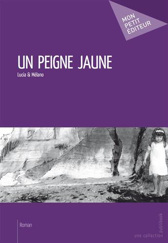 Couverture du livre « Un peigne jaune » de Lucia & Melano aux éditions Publibook