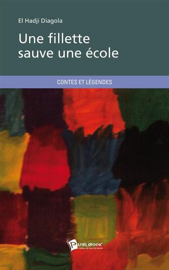 Couverture du livre « Une fillette sauve une école » de El Hadji Diagola aux éditions Publibook