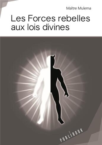 Couverture du livre « Les forces rebelles aux lois divines » de Maitre Mulema aux éditions Publibook