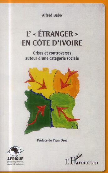 Couverture du livre « L'étranger en Côte d'Ivoire : crises et controverses sutour d'une catégorie sociale » de Alfred Babo aux éditions L'harmattan