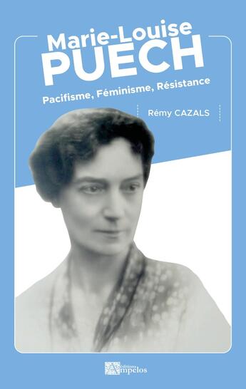 Couverture du livre « MARIE-LOUISE PUECH : Pacifisme, Féminisme, Résistance » de Rémy Cazals aux éditions Ampelos