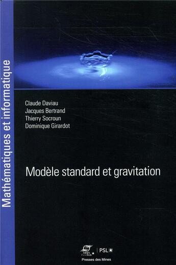 Couverture du livre « Modèle standard et gravitation » de Jacques Bertrand et Dominique Girardot et Thierry Socroun et Claude Daviau aux éditions Presses De L'ecole Des Mines