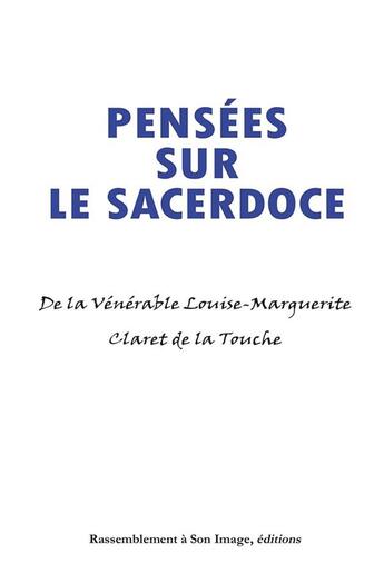 Couverture du livre « Pensées sur la sacerdoce ; de la vénérable Louise-Marguerite Claret de la touche » de Louise-Marguerite Claret De La Touche aux éditions R.a. Image