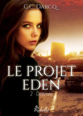 Couverture du livre « Le projet eden - 2 - destinee » de C.C. Darcq aux éditions Rebelle