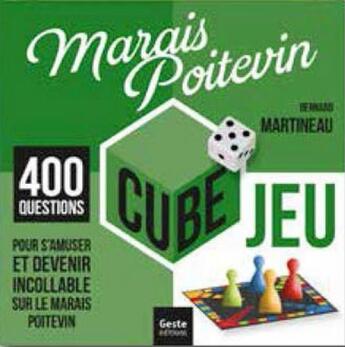 Couverture du livre « Cube jeu ; Marais Poitevin ; 400 questions pour s'amuser et devenir incollable sur le Marais Poitevin » de Bernard Martineau aux éditions Geste