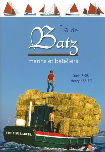 Couverture du livre « Île de Batz ; marins et bateliers » de Yann Riou et Henry Kerisit aux éditions Skol Vreizh