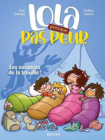 Couverture du livre « Lola (presque) Tome 2 : Lola presque pas peur : les vacances de la trouille ! » de Pauline Casters et Tony Emeriau aux éditions Kennes Editions