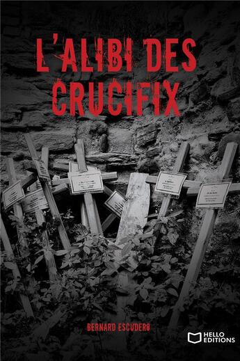 Couverture du livre « L'alibi des crucifix » de Bernard Escudero aux éditions Hello Editions