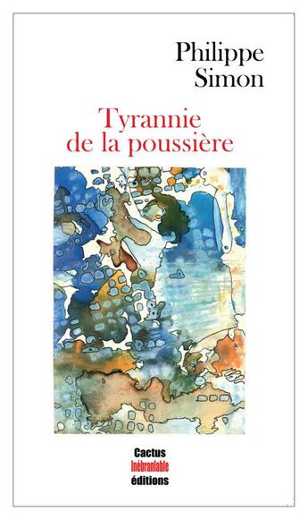 Couverture du livre « Tyrannie de la poussière » de Philippe Simon aux éditions Cactus Inebranlable