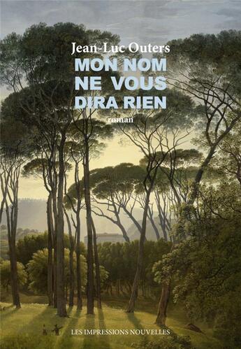 Couverture du livre « Mon nom ne vous dira rien » de Jean-Luc Outers aux éditions Impressions Nouvelles