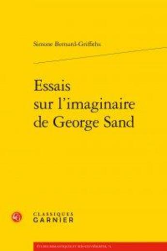 Couverture du livre « Essais sur l'imaginaire de george sand » de Simone Bernard-Griffiths aux éditions Classiques Garnier