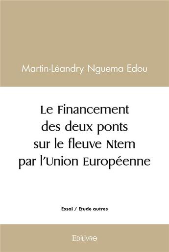 Couverture du livre « Le financement des deux ponts sur le ntem par l'ue » de Nguema Edou M-L. aux éditions Edilivre