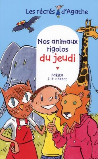 Couverture du livre « Les récrés d'Agathe ; nos animaux rigolos du jeudi » de Pakita et Jean-Philippe Chabot aux éditions Rageot