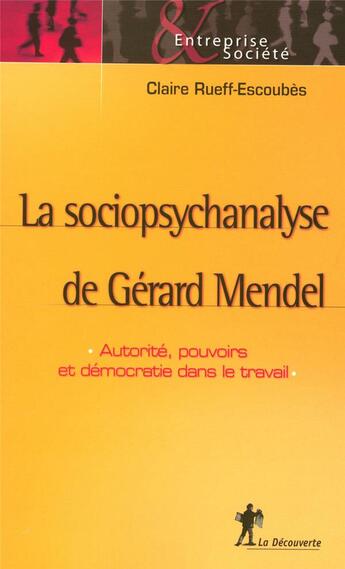 Couverture du livre « La sociopsychanalyse de Gérard Mendel ; autorité, pouvoirs et démocratie dans le travail » de Rueff-Escoubes C. aux éditions La Decouverte