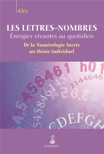 Couverture du livre « Lettres, nombres ; énergies vivantes au quotidien » de Klea aux éditions Dauphin