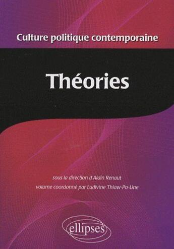 Couverture du livre « Culture politique contemporaine Tome 3 ; théories » de Renaut/Thiaw-Po-Une aux éditions Ellipses