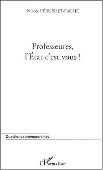 Couverture du livre « PROFESSEURES, L'ETAT C'EST VOUS ! » de Nicole Peruisset-Fache aux éditions L'harmattan