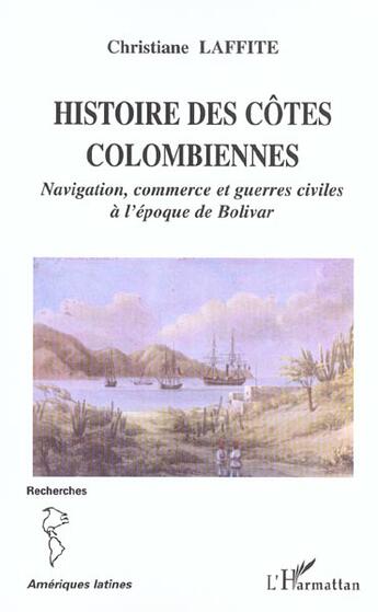 Couverture du livre « Histoire des cotes colombiennes - navigation, commerce et guerres civiles a l'epoque de bolivar » de Laffite Christiane aux éditions L'harmattan