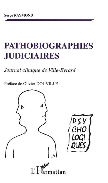 Couverture du livre « Pathobiographies judiciaires ; journal clinique de Ville-Evrard » de Serge Raymond aux éditions L'harmattan