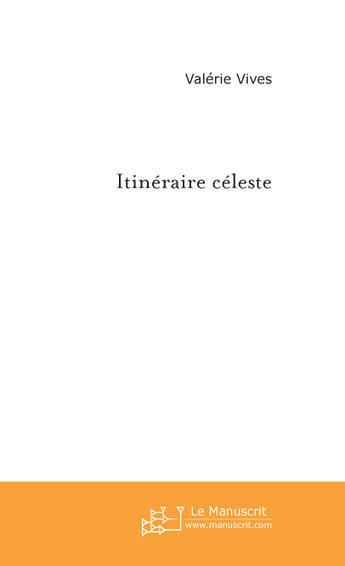 Couverture du livre « Itineraire celeste » de Valerie Vives aux éditions Le Manuscrit