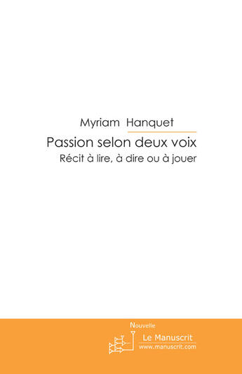 Couverture du livre « PASSION SELON DEUX VOIX » de Myriam Hanquet aux éditions Le Manuscrit