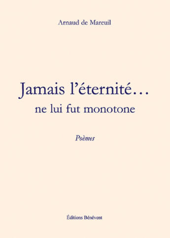 Couverture du livre « Jamais l'éternité... ne lui fut monotone » de Arnaud De Mareuil aux éditions Benevent