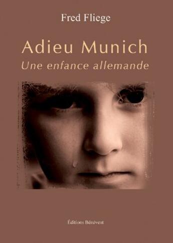 Couverture du livre « Adieu Munich ; une enfance allemande » de Fred Fliege aux éditions Benevent