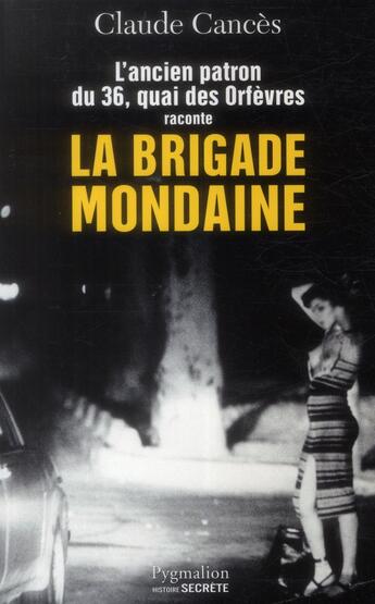 Couverture du livre « L'ancien patron du 36 Quai des orfèvres raconte la brigade mondaine » de Claude Cances aux éditions Pygmalion