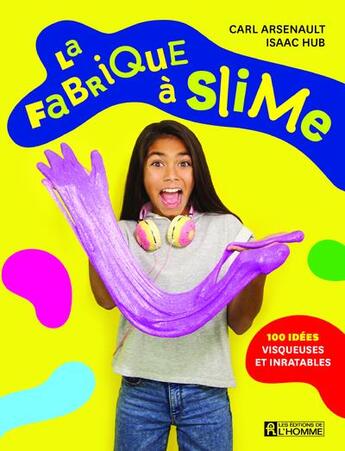 Couverture du livre « La fabrique à slime » de Carl Arsenault et Isaac Hub aux éditions Editions De L'homme