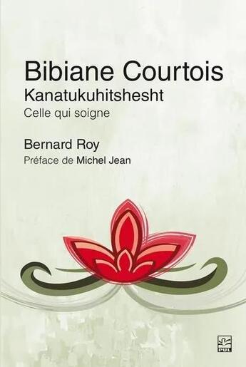 Couverture du livre « Bibiane Courtois : Kanatukuhitshesht ; Celle qui soigne » de Bernard Roy aux éditions Presses De L'universite De Laval