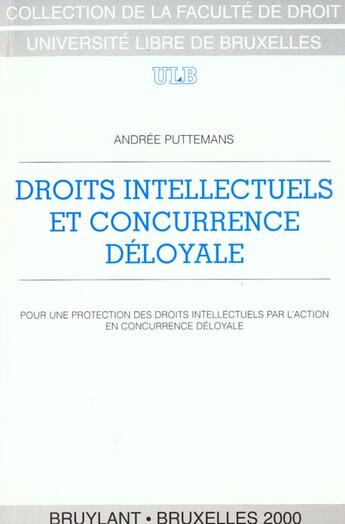 Couverture du livre « Droits intellectuels et concurrence deloyale » de Andree Puttemans aux éditions Bruylant