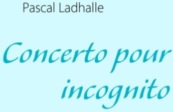 Couverture du livre « Concerto pour incognito » de Pascal Ladhalle aux éditions Books On Demand