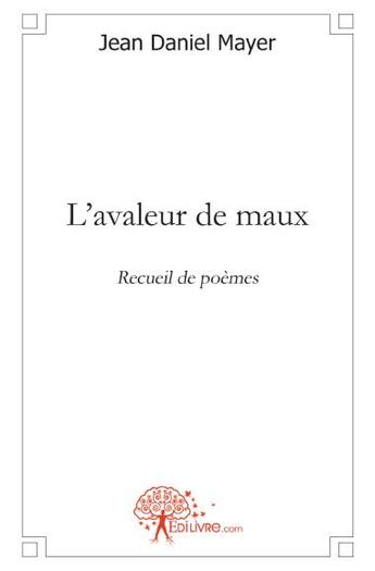 Couverture du livre « L'avaleur de maux » de Jean Daniel Mayer aux éditions Edilivre