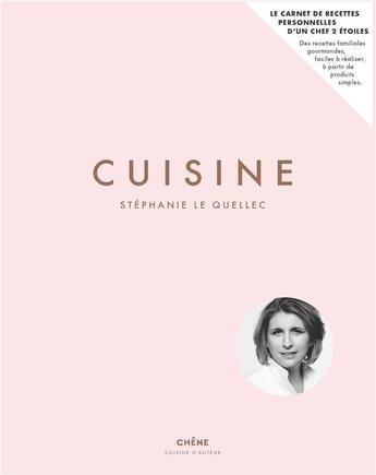 Couverture du livre « Cuisine ; le carnet de recettes personnelles d'un chef 2 étoiles » de Marie-Pierre Morel et Stephanie Lequellec aux éditions Chene