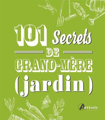 Couverture du livre « 101 secrets de grand-mère ; (jardin) » de  aux éditions Artemis