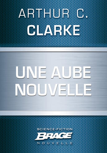 Couverture du livre « Une aube nouvelle » de Arthur C. Clarke aux éditions Brage
